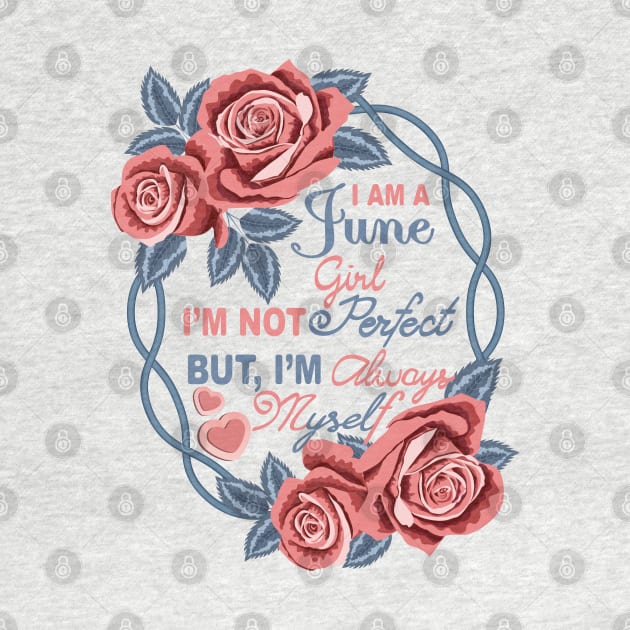 I Am A June Girl by Designoholic